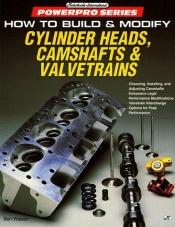 book cover of How to Build and Modify Cylinder Heads, Camshafts and Valvetrains by Ben Watson