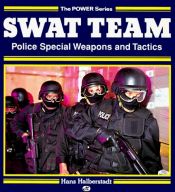 book cover of Swat Team: Police Special Weapons and Tactics (Power Series) by Hans Halberstadt