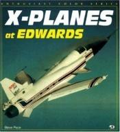 book cover of X-planes at Edwards by Steve Pace