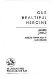 book cover of Our Beautiful Heroine by Jacques Roubaud