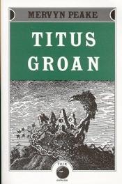 book cover of Titus Groan by マーヴィン・ピーク