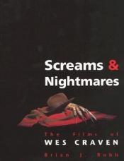 book cover of Screams & Nightmares: The Films of Wes Craven by Brian J. Robb