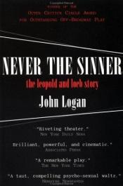 book cover of Never the Sinner: The Leopold and Loeb Story by John Logan