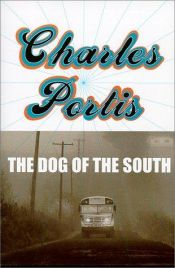 book cover of The dog of the South by Charles Portis