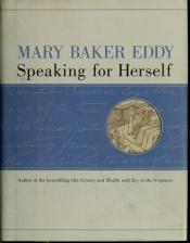book cover of Mary Baker Eddy, Speaking for Herself by Mary Baker Eddy