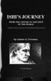 book cover of Ishi's Journey: From the Center to the Edge of the World by James A. Freeman