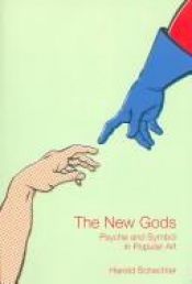 book cover of The New Gods: Psyche and Symbol in Popular Art by Harold Schechter