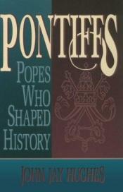 book cover of Pontiffs : popes who shaped history by John Jay Hughes