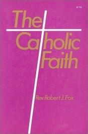 book cover of Catholic Faith by Father Robert J. Fox