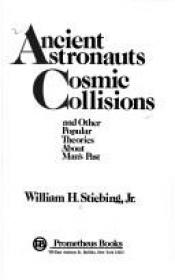 book cover of Ancient Astronauts, Cosmic Collisions and Other Popular Theories About Man's Past by William H. Stiebing Jr.