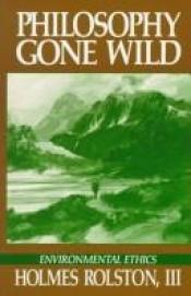 book cover of Philosophy gone wild: Essays in environmental ethics by Holmes Rolston III