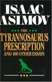 book cover of The Tyrannosaurus Prescription and 100 other essays by Isaac Asimov