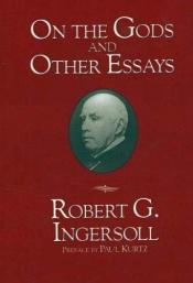 book cover of On the Gods and Others Essays by Robert G. Ingersoll