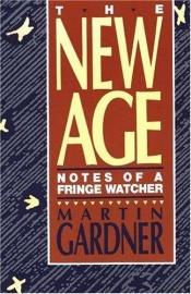book cover of The New Age : Notes of a Fringe Watcher by Martin Gardner