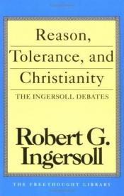 book cover of Reason, Tolerance, and Christianity: The Ingersoll Debates (Freethought Library) by Robert G. Ingersoll