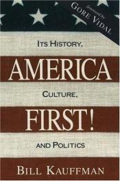 book cover of America first! : its history, culture, and politics by Bill Kauffman