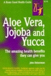 book cover of Aloe Vera, Jojoba and Yucca by John Heinerman