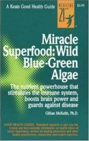 book cover of Miracle Superfood: Wild Blue-Green Algae by Gillian McKeith