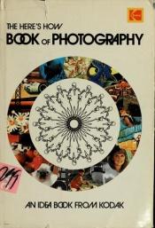 book cover of The Here's How Book of Photography by Professional Motion Imaging Kodak