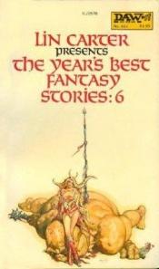book cover of Lin Carter Presents the Year's Best Fantasy Stories: 6 by Lin Carter
