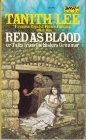 book cover of Red as Blood, or Tales from the Sisters Grimmer by Tanith Lee