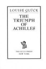 book cover of Gluck the Triumph of Achilles (Cloth) by Louise Gluck