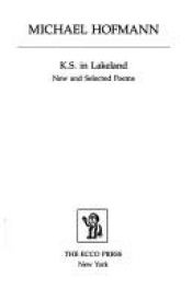 book cover of K.S. in Lakeland: New and Selected Poems (Modern European Poetry Series) by Michael Hofmann
