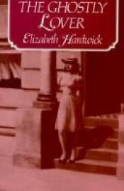 book cover of The ghostly lover by Elizabeth Hardwick
