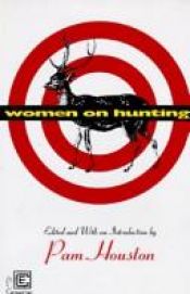 book cover of Women on Hunting: Essays, Fiction, and Poetry by Pam Houston