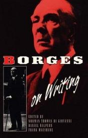 book cover of Borges On Writing. Edited by Norman Thomas di Giovanni, Daniel Halpern, & Frank MacShane. by Jorge Luis Borges