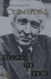 book cover of Hugging the Shore: Essays and Criticism by Τζον Άπνταϊκ