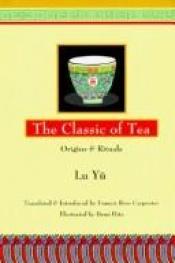 book cover of The Classic Tea Origins & Rituals by Lu Yu