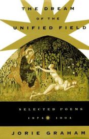 book cover of The Dream of the Unified Field by Jorie Graham
