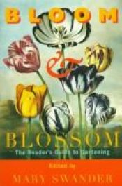 book cover of Bloom & Blossom: The Reader's Guide to Gardening by Mary Swander