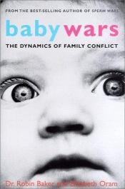 book cover of Baby wars : the dynamics of family conflict by Robin Baker