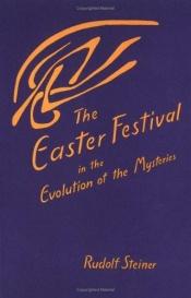 book cover of The Easter Festival in the Evolution of the Mysteries: Four Lectures Given in Dornach; April 19-22, 1924 by Rudolf Steiner