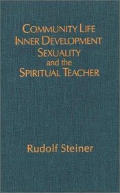 book cover of Community Life, Inner Development, Sexuality, and the Spiritual Teacher: Ethical and Spiritual Dimensions of the Crisis in the Anthroposophical Societ by Rudolf Steiner