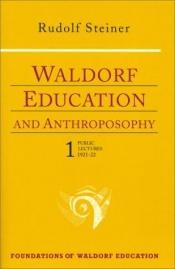 book cover of Waldorf Education and Anthroposophy 1: Nine Public Lectures, February 23, 1921-September 16, 1922 (Foundations of Waldor by Rudolf Steiner