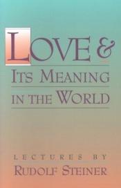 book cover of Love & Its Meaning in the World by Rudolf Steiner