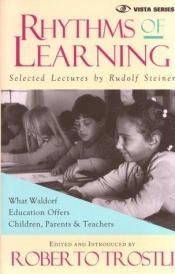 book cover of Rhythms of Learning : What Waldorf Education Offers Children, Parents & Teachers (Vista Series, V. 4) by Rudolf Steiner