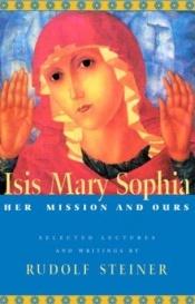 book cover of Isis Mary Sophia: Her Mission and Ours by Рудольф Штайнер
