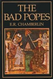 book cover of The bad popes by E. R. Chamberlin
