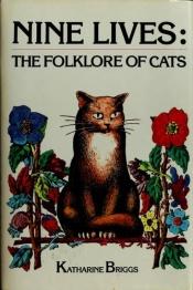 book cover of Nine Lives: The Folklore of Cats by Katharine Mary Briggs