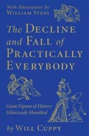book cover of The Decline and Fall of Practically Everybody: Great Figures of History Hilariously Humbled by Will Cuppy