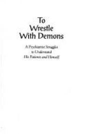 book cover of To wrestle with demons : a psychiatrist struggles to understand his patients and himself by Keith Ablow