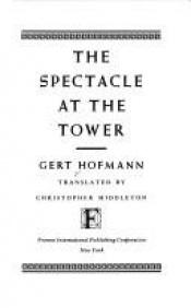 book cover of The spectacle at the tower by Gert Hofmann