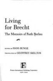 book cover of Living for Brecht : the memoirs of Ruth Berlau by Ruth Berlau