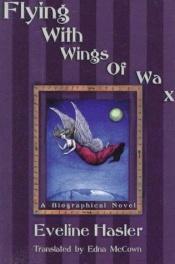 book cover of Flying With Wings of Wax: The Story of Emily Kempin-Spyri by Eveline Hasler