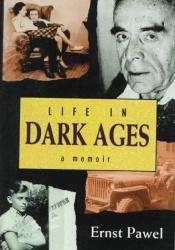 book cover of Life in Dark Ages: A Memoir by Ernst Pawel