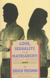 book cover of Love, Sexuality, and Matriarchy: About Gender by Erich Fromm